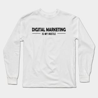 Digital Marketing is my hustle Long Sleeve T-Shirt